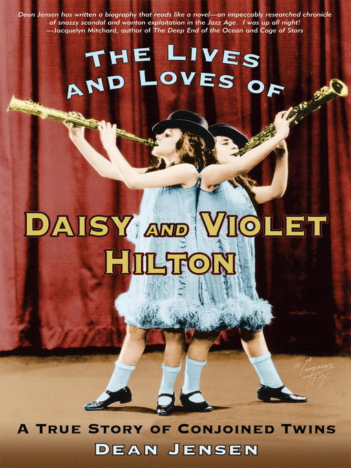 Title details for The Lives and Loves of Daisy and Violet Hilton by Dean Jensen - Available